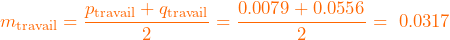 \[ m_{\mathrm{travail}}=\frac{p_{\mathrm{travail}}+q_{\mathrm{travail}}}{2} =\frac{0.0079+0.0556}{2} =\ 0.0317 \]