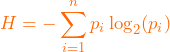 \[H = - \sum_{i=1}^{n} p_i \log_2(p_i)\]