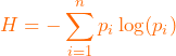 \[H = - \sum_{i=1}^{n} p_i \log(p_i)\]