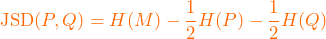 \[ \operatorname{JSD}(P,Q)=H(M)-\frac{1}{2}H(P)-\frac{1}{2}H(Q) \]